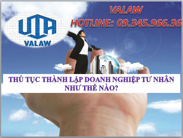 THỦ TỤC THÀNH LẬP DOANH NGHIỆP TƯ NHÂN NHƯ THẾ NÀO?